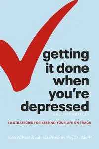 Getting It Done When You're Depressed: 50 Strategies for Keeping Your Life on Track, 2nd Edition