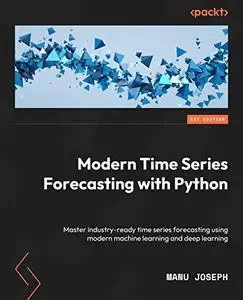 Modern Time Series Forecasting with Python: Master industry-ready time series forecasting using modern machine learning
