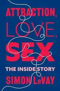 Attraction, Love, Sex: The Inside Story