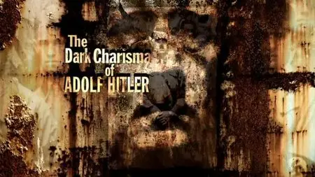 BBC - The Dark Charisma of Adolf Hitler (2012)