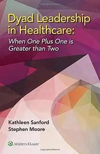 Dyad Leadership in Healthcare: When One Plus One Is Greater Than Two [Repost]