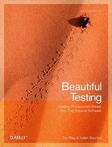 Beautiful Testing: Leading Professionals Reveal How They Improve Software