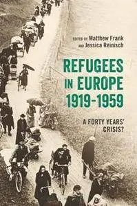 Refugees in Europe, 1919-1959 : A Forty Years' Crisis?