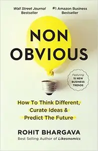 Rohit Bhargava - Non-Obvious: How to Think Different, Curate Ideas & Predict The Future