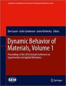 Dynamic Behavior of Materials, Volume 1: Proceedings of the 2016 Annual Conference on Experimental and Applied Mechanics