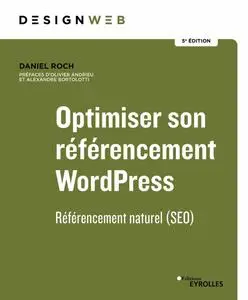 Optimiser son référencement WordPress. 5e édition : Référencement naturel (SEO) - Daniel Roch