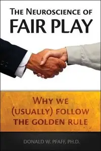 The Neuroscience of Fair Play: Why We (Usually) Follow the Golden Rule [Audiobook]