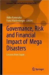 Governance, Risk and Financial Impact of Mega Disasters: Lessons from Japan