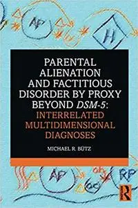 Parental Alienation and Factitious Disorder by Proxy Beyond DSM-5: Interrelated Multidimensional Diagnoses