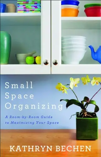 Kathryn Bechen, "Small Space Organizing: A Room-by-Room Guide to Maximizing Your Space" (repost)