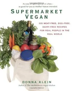 Supermarket Vegan: 225 Meat-Free, Egg-Free, Dairy-Free Recipes for Real People in the Real World 