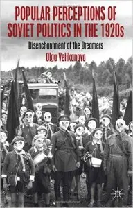 Popular Perceptions of Soviet Politics in the 1920s: Disenchantment of the Dreamers (repost)