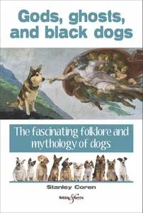 Gods, ghosts and black dogs: The fascinating folklore and mythology of dogs