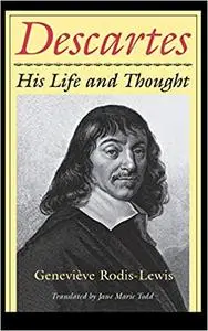 Descartes: His Life and Thought