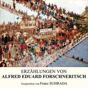 «Erzählungen von Alfred Eduard Forschneritsch» by Alfred Eduard Forschneritsch