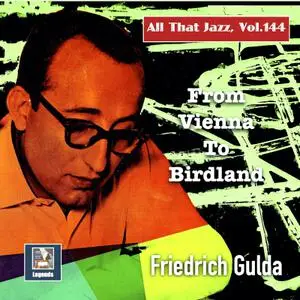 Friedrich Gulda - All That Jazz, Vol. 145 - From Vienna to Birdland (2022) [Official Digital Download]