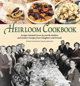 Heirloom Cookbook: Recipes Handed Down by Jewish Mothers and Modern Recipes from Daughters and Friends