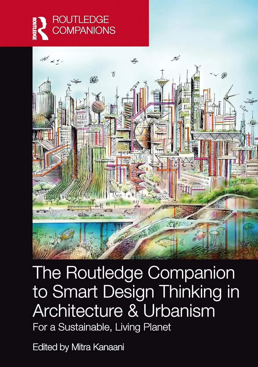 The Routledge Companion to Smart Design Thinking in Architecture & Urbanism for a Sustainable, Living Planet
