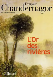 Françoise Chandernagor, "L'or des rivières"