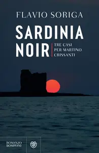 Sardinia noir. Tre casi per Martino Crissanti - Flavio Soriga