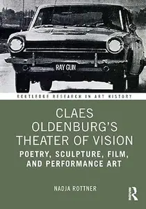 Claes Oldenburg's Theater of Vision: Poetry, Sculpture, Film, and Performance Art