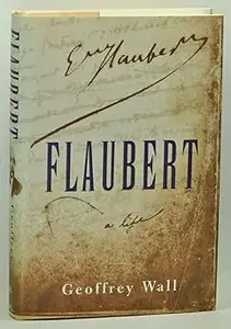 Flaubert: A Life