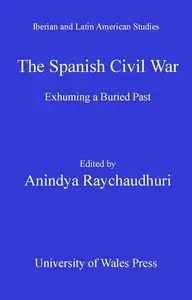 The Spanish Civil War: Exhuming a Buried Past (Iberian and Latin American Studies)