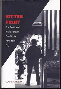 Bitter Fruit: The Politics of Black-Korean Conflict in New York City