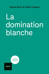 La domination blanche - Claire Cosquer, Solène Brun