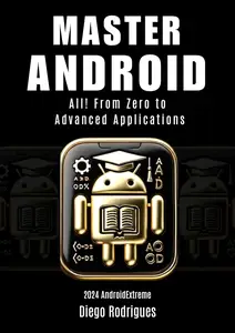 MANUAL OF MASTERS ANDROID 2024 Edition: All! From Zero to Advanced Applications