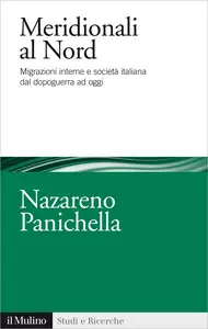 Meridionali al Nord. Migrazioni interne e società italiana dal dopoguerra ad oggi - Nazareno Pani...