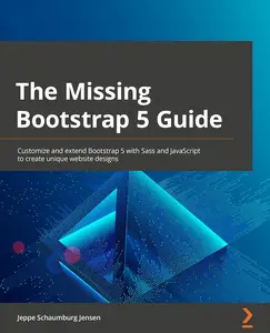 The Missing Bootstrap 5 Guide: Customize and extend Bootstrap 5 with Sass and JavaScript
