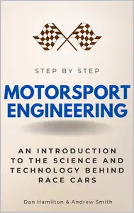 Motorsport Engineering Step by Step: An Introduction to the Science and Technology Behind Race Cars