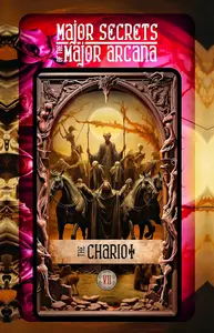 THE CHARIOT: Major Secrets of the Major Arcana