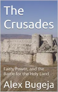 The Crusades: Faith, Power, and the Battle for the Holy Land