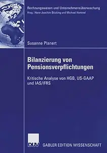 Bilanzierung von Pensionsverpflichtungen: Kritische Analyse von HGB, US-GAAP und IAS/IFRS