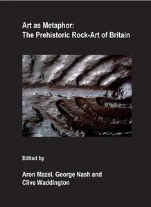 Art As Metaphor: The Prehistoric Rock-Art of Britain