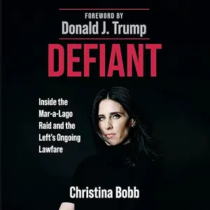 Defiant: Inside the Mar-a-Lago Raid and the Left's Ongoing Lawfare [Audiobook]