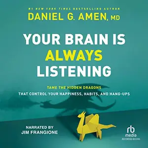 Your Brain Is Always Listening: Tame the Hidden Dragons That Control Your Happiness, Habits, and Hang-Ups [Audiobook]