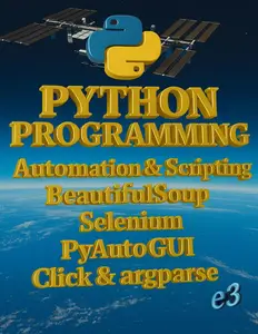 Python Programming : Automation & Scripting , BeautifulSoup, Selenium, PyAutoGUI, Click & argparse