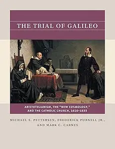 The Trial of Galileo: Aristotelianism, the "New Cosmology," and the Catholic Church, 1616–1633