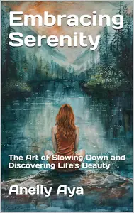 Embracing Serenity: The Art of Slowing Down and Discovering Life's Beauty