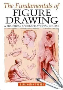 Fundamentals of Figure Drawing: A Complete Course for Artists of All Abilities