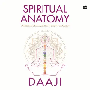 Spiritual Anatomy: Meditation, Chakras, and the Journey to the Center