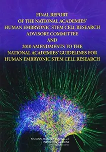 Final Report of the National Academies' Human Embryonic Stem Cell Research Advisory Committee and 2010 Amendments to the Nation