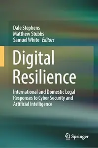 Digital Resilience: International and Domestic Legal Responses to Cyber Security and Artificial Intelligence