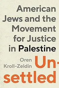 Unsettled: American Jews and the Movement for Justice in Palestine