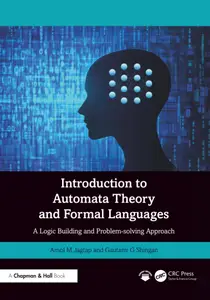 Introduction to Automata Theory and Formal Languages: A Logic Building and Problem-solving Approach
