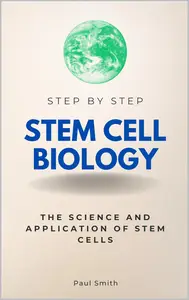 Stem Cell Biology Step by Step: The Science and Application of Stem Cells