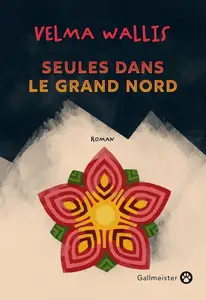 Velma Wallis, "Seules dans le grand Nord"